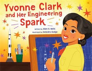 Yvonne Clark and Her Engineering Spark by Allen R. Wells