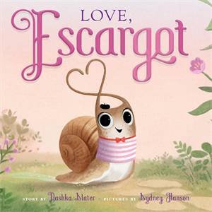 Love, Escargot by Dashka Slater & Sydney Hanson