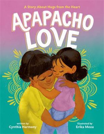 Apapacho Love by Cynthia Harmony & Erika Meza