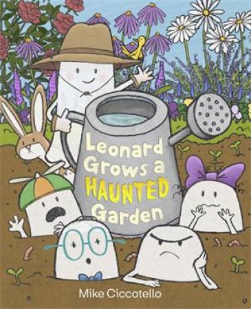Leonard Grows a Haunted Garden by Mike Ciccotello & Mike Ciccotello