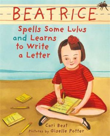 Beatrice Spells Some Lulus And Learns To Write A Letter by Cari Best & Giselle Potter