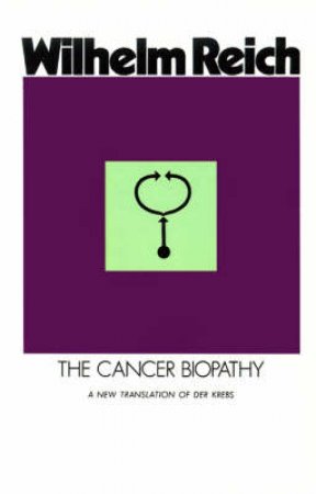 The Cancer Biopathy by Wilhelm Reich & Chester M. Raphael & Andrew White