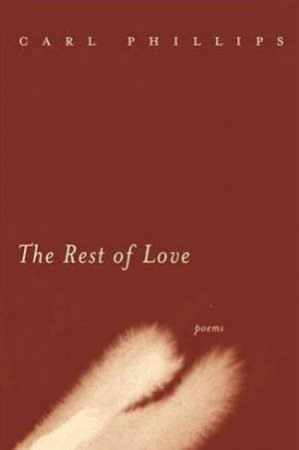 The Rest Of Love by Carl Phillips