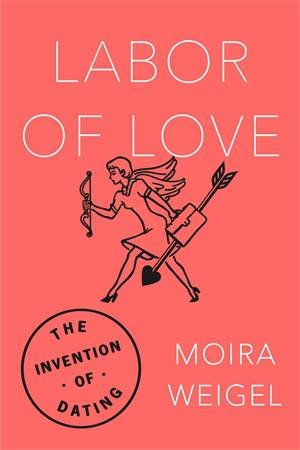 Labor Of Love by Moira Weigel