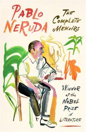 The Complete Memoirs by Pablo Neruda