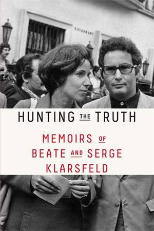 Hunting The Truth by Beate Klarsfeld & Serge Klarsfeld