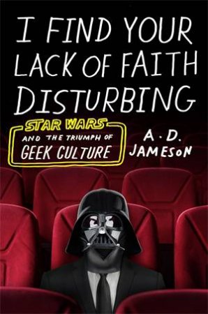 I Find Your Lack Of Faith Disturbing by A. D. Jameson