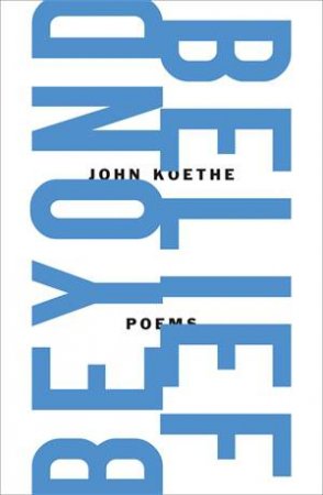 Beyond Belief by John Koethe