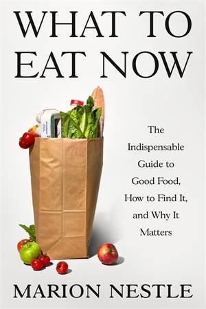 What to Eat Now by Marion Nestle