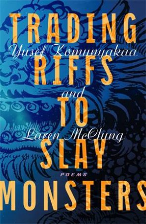 Trading Riffs to Slay Monsters by Yusef Komunyakaa & Laren McClung