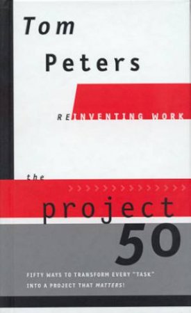 Reinventing Work: The Project 50 by Tom Peters