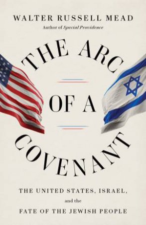 The Arc of a Covenant by Walter Russell Mead