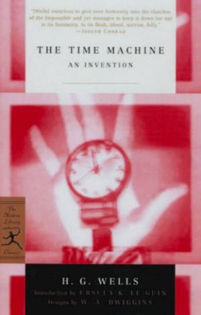 Modern Library Classics: The Time Machine: An Invention by H G Wells