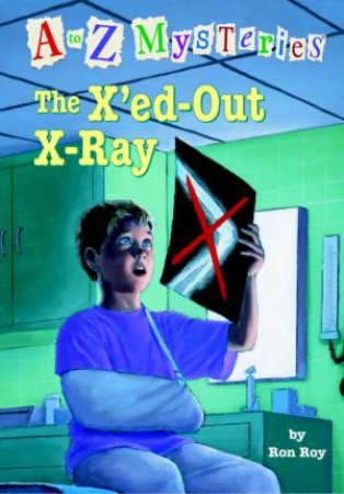 The A To Z Mysteries: The X'ed-Out X-Ray by Ron Roy
