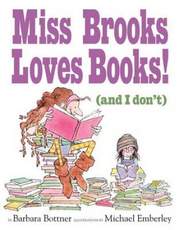 Miss Brooks Loves Books! and I Don't by Barbara Bottner & Michael Emberley