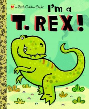 I'm A T. Rex! by Dennis R. Shealy & Brian Biggs