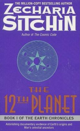 The 12th Planet: The Earth Chronicles by Z Sitchi