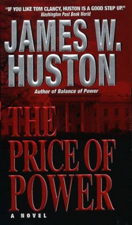 The Price Of Power by James W Huston