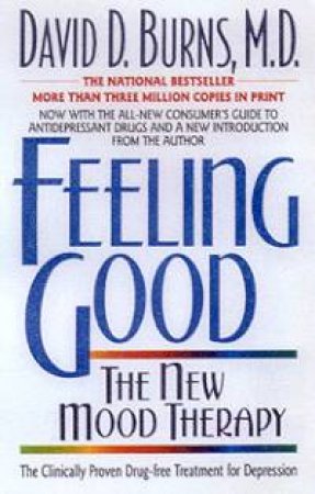 Feeling Good: The New Mood Therapy by Dr David D Burns