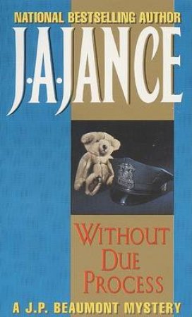 A JP Beaumont Mystery: Without Due Process by J A Jance