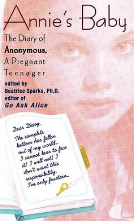 Annies Baby: Diary Of Anonymous Pregnant Teenager by Bernice Sparks