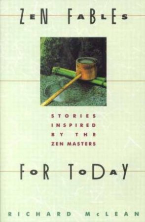 Zen Fables For Today by Richard McLean