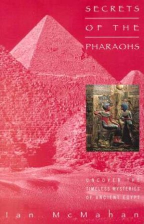 Secrets Of The Pharaohs by Ian McMahan