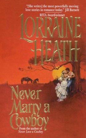 Never Marry A Cowboy by Lorraine Heath