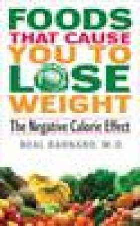 Foods That Cause You to Lose Weight: The Negative Calorie Effect by Neal Barnard