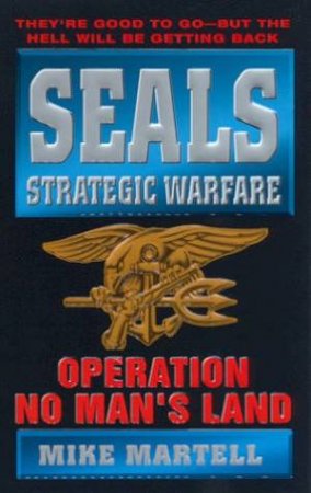 SEALS Strategic Warfare: Operation No Man's Land by Mike Martell