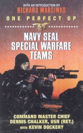 One Perfect Op: Navy SEAL Special Warfare Teams by Dennis Chalker & Kevin Dockery