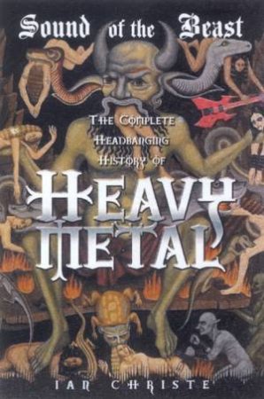 Sound Of The Beast: The Complete Headbanging History Of Heavy Metal by Ian Christe