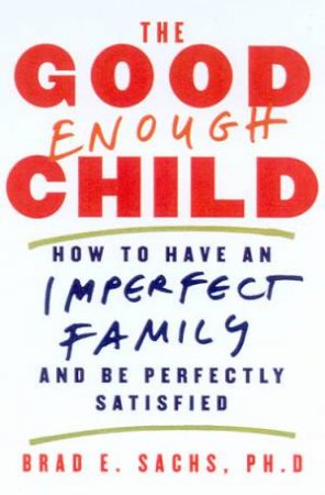 The Good Enough Child by Brad E Sachs