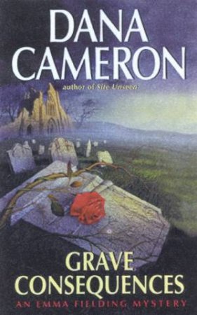 An Emma Fielding Mystery: Grave Consequences by Dana Cameron