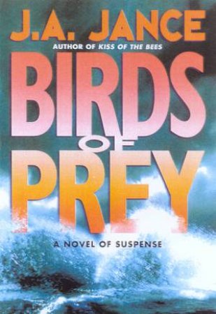 A JP Beaumont Mystery: Birds Of Prey by J A Jance