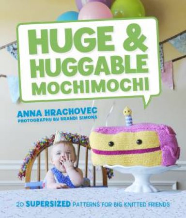 Huge and Huggable Mochimochi by Anna Hrachovec