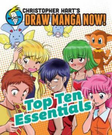 Christopher Hart's Draw Manga Now!: Top Ten Essentials by Christopher Hart