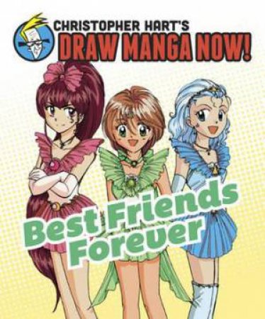 Christopher Hart's Draw Manga Now! Best Friends Forever by Christopher Hart