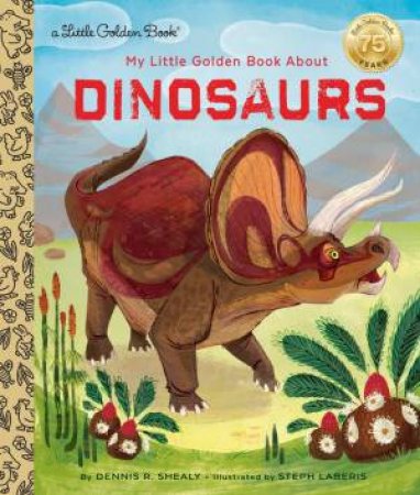 LGB My Little Golden Book About Dinosaurs by Dennis Shealy