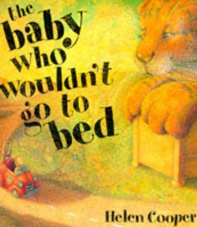 The Baby Who Wouldn't Go To Bed by Helen Cooper