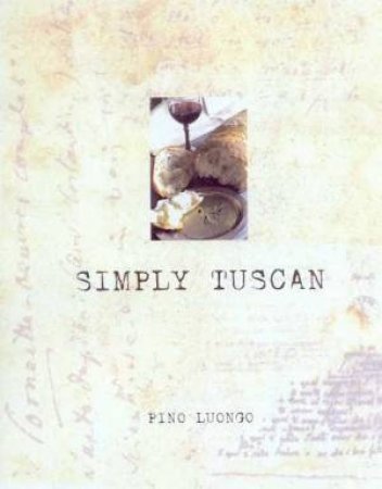 Simply Tuscan by Pino Luongo