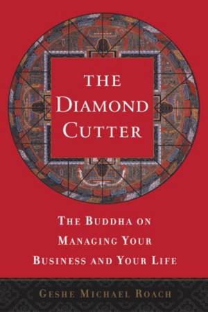 The Diamond Cutter: The Buddha On Managing Your Business And Your Life by Geshe Michael Roach