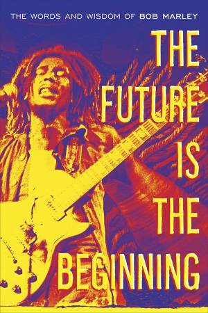 The Future Is The Beginning by Bob Marley