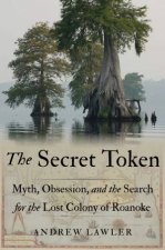 The Secret Token Myth Obsession and the Search for the Lost Colony of Roanoke