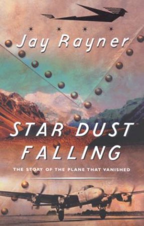 Star Dust Falling: The Story Of The Plane That Vanished by Jay Rayner
