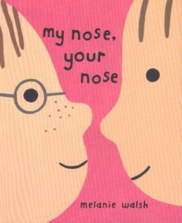 My Nose, Your Nose by Melanie Walsh