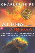 Alpha And Omega The Search For Beginning And The End Of The Universe
