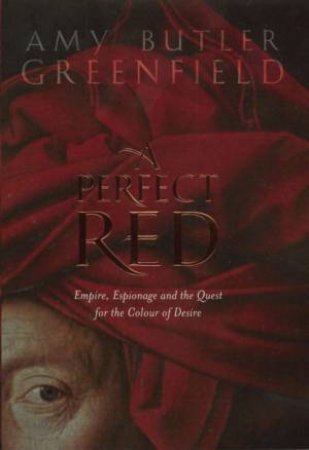 A Perfect Red by Amy Butler Greenfield