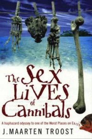The Sex Lives Of Cannibals by J Maarten Troost