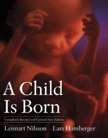 A Child Is Born by Lennart Nilsson & Lars Hamberger